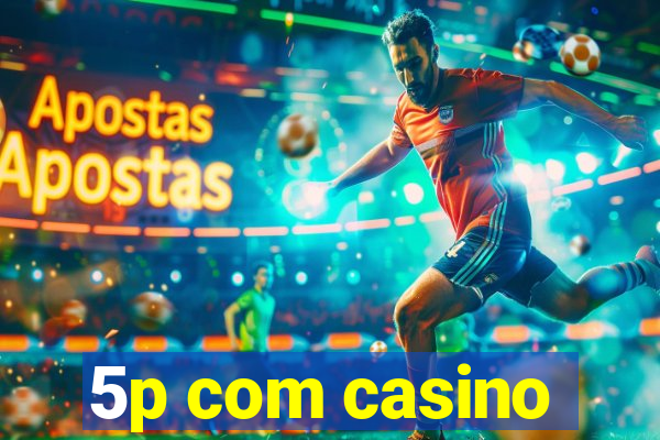 5p com casino
